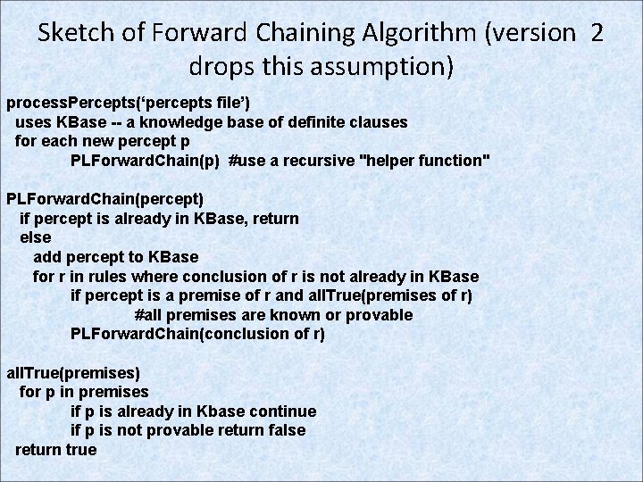 Sketch of Forward Chaining Algorithm (version 2 drops this assumption) process. Percepts(‘percepts file’) uses
