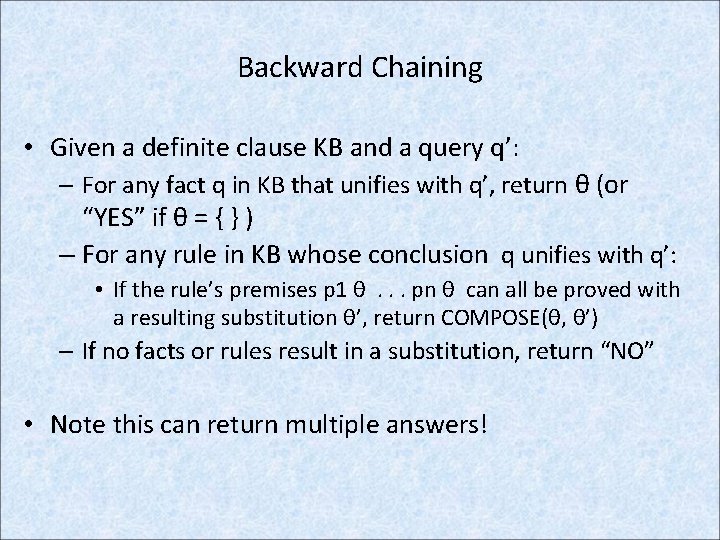 Backward Chaining • Given a definite clause KB and a query q’: – For