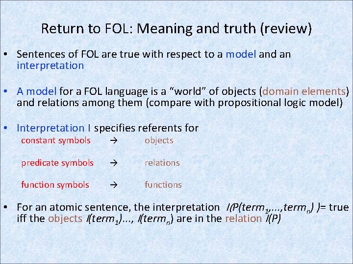 Return to FOL: Meaning and truth (review) • Sentences of FOL are true with