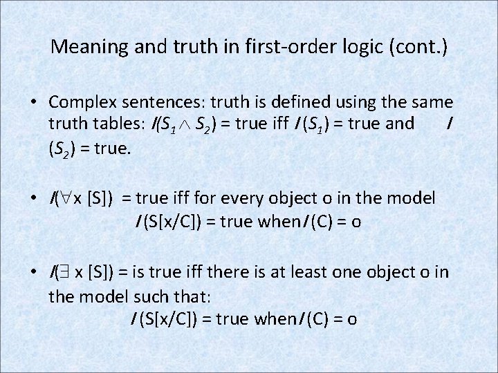 Meaning and truth in first-order logic (cont. ) • Complex sentences: truth is defined