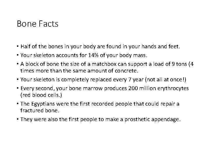 Bone Facts • Half of the bones in your body are found in your Bone Facts • Half of the bones in your body are found in your