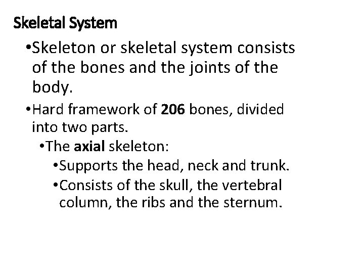 Skeletal System • Skeleton or skeletal system consists of the bones and the joints Skeletal System • Skeleton or skeletal system consists of the bones and the joints