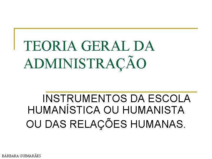 TEORIA GERAL DA ADMINISTRAÇÃO INSTRUMENTOS DA ESCOLA HUMANÍSTICA OU HUMANISTA OU DAS RELAÇÕES HUMANAS.