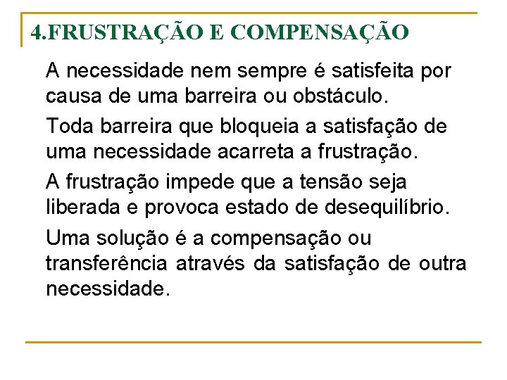 4. FRUSTRAÇÃO E COMPENSAÇÃO A necessidade nem sempre é satisfeita por causa de uma