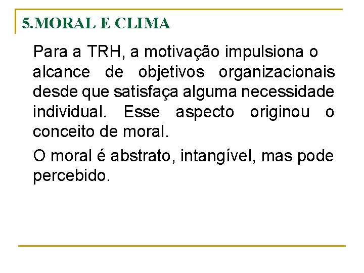 5. MORAL E CLIMA Para a TRH, a motivação impulsiona o alcance de objetivos