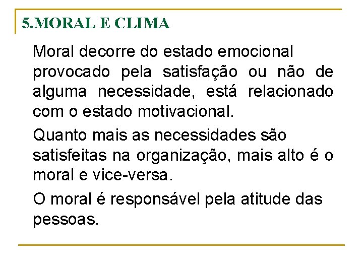 5. MORAL E CLIMA Moral decorre do estado emocional provocado pela satisfação ou não