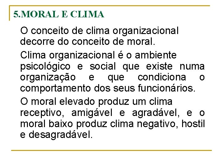 5. MORAL E CLIMA O conceito de clima organizacional decorre do conceito de moral.