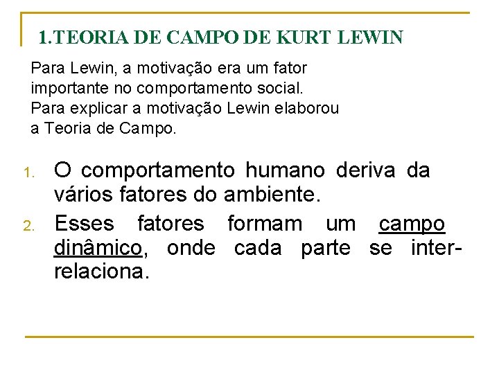 1. TEORIA DE CAMPO DE KURT LEWIN Para Lewin, a motivação era um fator