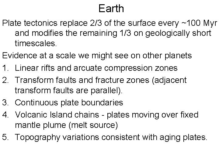 Earth Plate tectonics replace 2/3 of the surface every ~100 Myr and modifies the