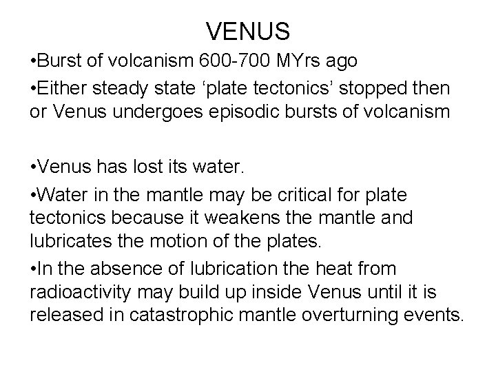 VENUS • Burst of volcanism 600 -700 MYrs ago • Either steady state ‘plate