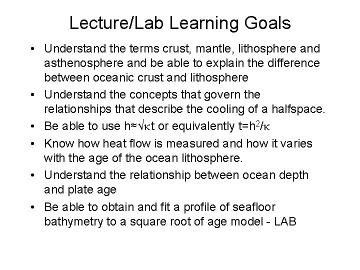 Lecture/Lab Learning Goals • Understand the terms crust, mantle, lithosphere and asthenosphere and be