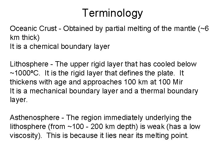 Terminology Oceanic Crust - Obtained by partial melting of the mantle (~6 km thick)