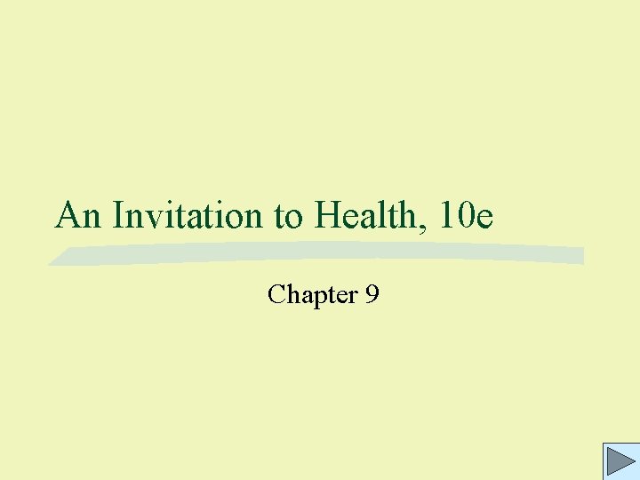 An Invitation to Health, 10 e Chapter 9 An Invitation to Health, 10 e Chapter 9