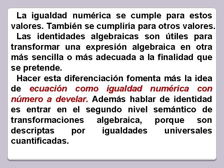 La igualdad numérica se cumple para estos valores. También se cumpliría para otros valores.