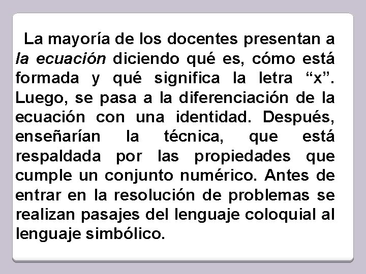 La mayoría de los docentes presentan a la ecuación diciendo qué es, cómo está