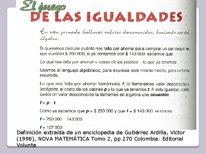 Definición extraída de un enciclopedia de Gutiérrez Ardilla, Víctor (1998), NOVA MATEMÁTICA Tomo 2,