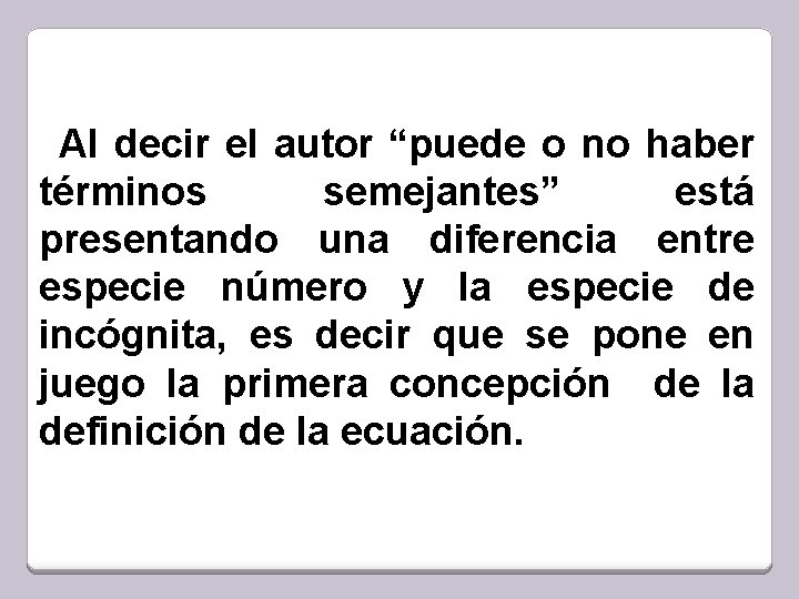 Al decir el autor “puede o no haber términos semejantes” está presentando una diferencia