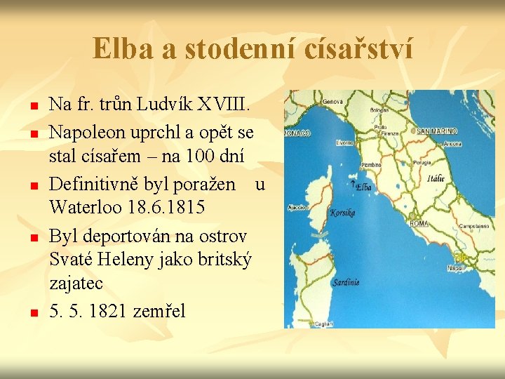 Elba a stodenní císařství n n n Na fr. trůn Ludvík XVIII. Napoleon uprchl