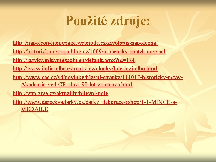 Použité zdroje: http: //napoleon-homepage. webnode. cz/zivotopis-napoleona/ http: //historicka-evropa. blog. cz/1009/mocensky-snatek-nevysel http: //jazyky. mluvmespolu. eu/default.