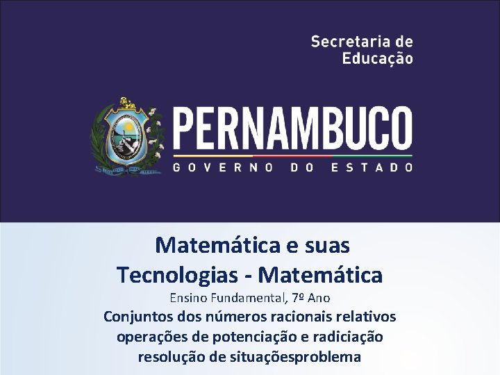 Matemática e suas Tecnologias - Matemática Ensino Fundamental, 7º Ano Conjuntos dos números racionais Matemática e suas Tecnologias - Matemática Ensino Fundamental, 7º Ano Conjuntos dos números racionais