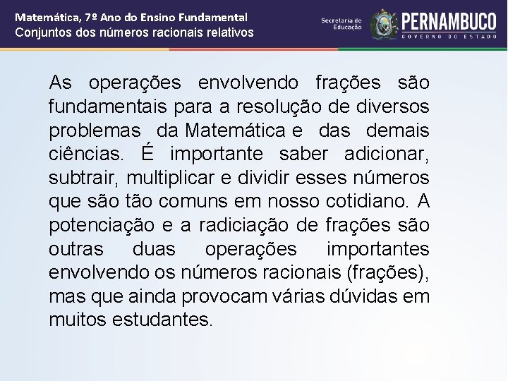 Matemática, 7º Ano do Ensino Fundamental Conjuntos dos números racionais relativos As operações envolvendo Matemática, 7º Ano do Ensino Fundamental Conjuntos dos números racionais relativos As operações envolvendo