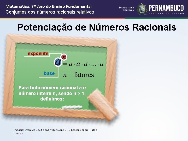 Matemática, 7º Ano do Ensino Fundamental Conjuntos dos números racionais relativos Potenciação de Números Matemática, 7º Ano do Ensino Fundamental Conjuntos dos números racionais relativos Potenciação de Números