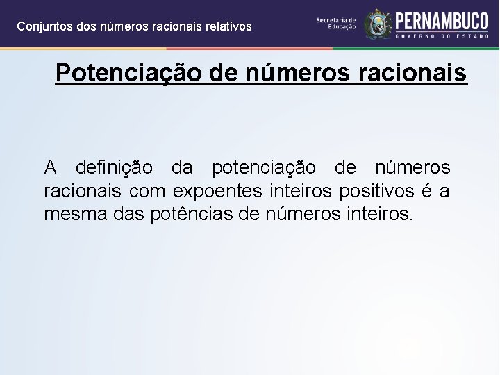 Conjuntos dos números racionais relativos Potenciação de números racionais A definição da potenciação de Conjuntos dos números racionais relativos Potenciação de números racionais A definição da potenciação de