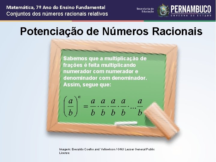 Matemática, 7º Ano do Ensino Fundamental Conjuntos dos números racionais relativos Potenciação de Números Matemática, 7º Ano do Ensino Fundamental Conjuntos dos números racionais relativos Potenciação de Números