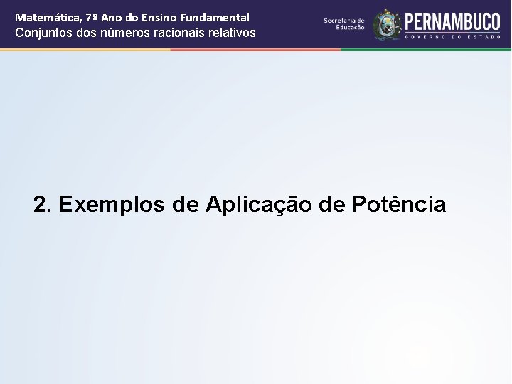 Matemática, 7º Ano do Ensino Fundamental Conjuntos dos números racionais relativos 2. Exemplos de Matemática, 7º Ano do Ensino Fundamental Conjuntos dos números racionais relativos 2. Exemplos de