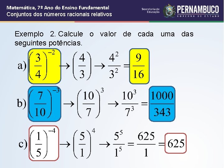 Matemática, 7º Ano do Ensino Fundamental Conjuntos dos números racionais relativos Exemplo 2. Calcule Matemática, 7º Ano do Ensino Fundamental Conjuntos dos números racionais relativos Exemplo 2. Calcule