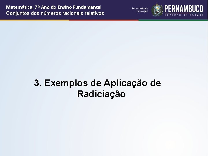 Matemática, 7º Ano do Ensino Fundamental Conjuntos dos números racionais relativos 3. Exemplos de Matemática, 7º Ano do Ensino Fundamental Conjuntos dos números racionais relativos 3. Exemplos de