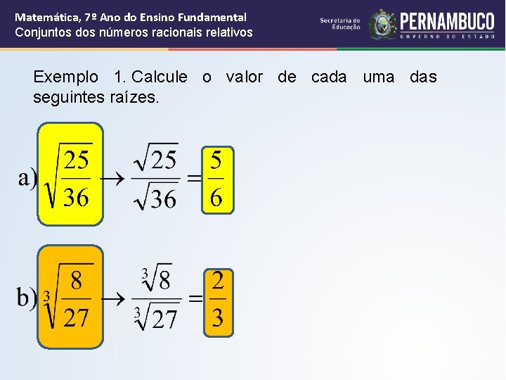 Matemática, 7º Ano do Ensino Fundamental Conjuntos dos números racionais relativos Exemplo 1. Calcule Matemática, 7º Ano do Ensino Fundamental Conjuntos dos números racionais relativos Exemplo 1. Calcule
