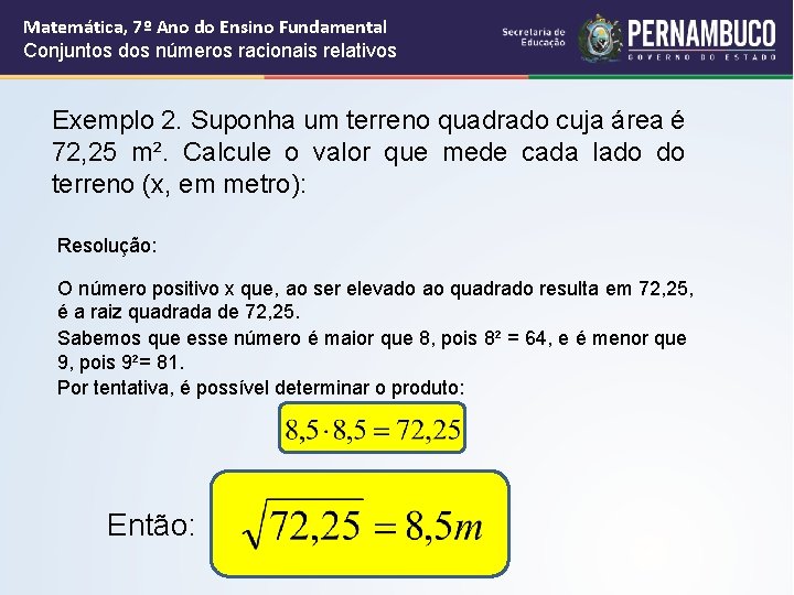Matemática, 7º Ano do Ensino Fundamental Conjuntos dos números racionais relativos Exemplo 2. Suponha Matemática, 7º Ano do Ensino Fundamental Conjuntos dos números racionais relativos Exemplo 2. Suponha