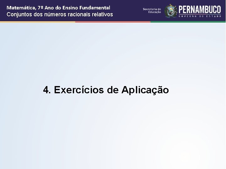 Matemática, 7º Ano do Ensino Fundamental Conjuntos dos números racionais relativos 4. Exercícios de Matemática, 7º Ano do Ensino Fundamental Conjuntos dos números racionais relativos 4. Exercícios de