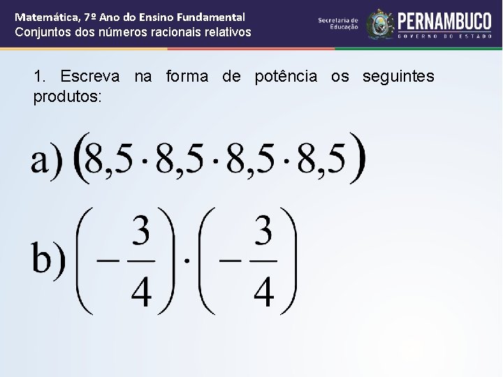 Matemática, 7º Ano do Ensino Fundamental Conjuntos dos números racionais relativos 1. Escreva na Matemática, 7º Ano do Ensino Fundamental Conjuntos dos números racionais relativos 1. Escreva na