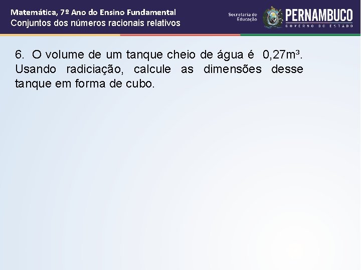 Matemática, 7º Ano do Ensino Fundamental Conjuntos dos números racionais relativos 6. O volume Matemática, 7º Ano do Ensino Fundamental Conjuntos dos números racionais relativos 6. O volume