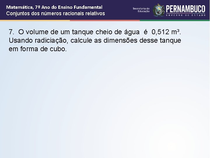 Matemática, 7º Ano do Ensino Fundamental Conjuntos dos números racionais relativos 7. O volume Matemática, 7º Ano do Ensino Fundamental Conjuntos dos números racionais relativos 7. O volume