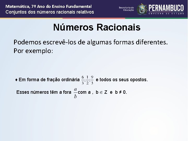 Matemática, 7º Ano do Ensino Fundamental Conjuntos dos números racionais relativos Números Racionais Podemos Matemática, 7º Ano do Ensino Fundamental Conjuntos dos números racionais relativos Números Racionais Podemos