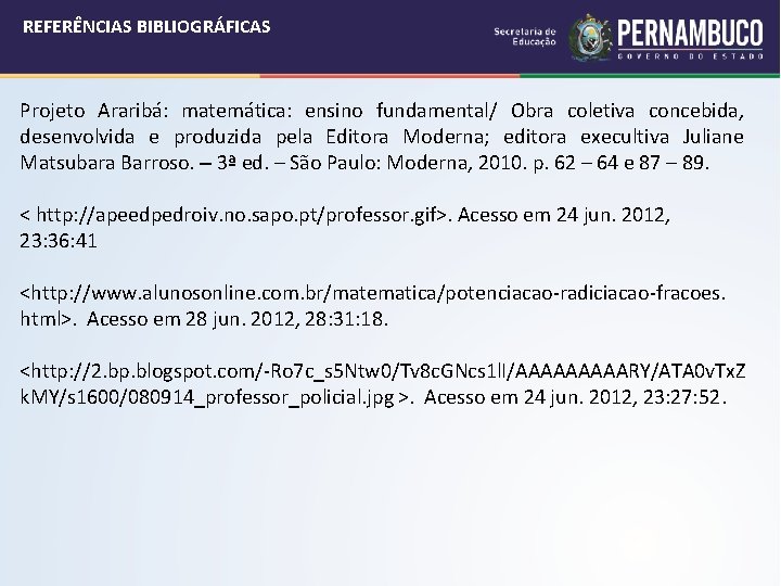 REFERÊNCIAS BIBLIOGRÁFICAS Projeto Araribá: matemática: ensino fundamental/ Obra coletiva concebida, desenvolvida e produzida pela REFERÊNCIAS BIBLIOGRÁFICAS Projeto Araribá: matemática: ensino fundamental/ Obra coletiva concebida, desenvolvida e produzida pela
