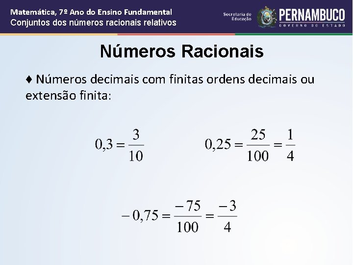 Matemática, 7º Ano do Ensino Fundamental Conjuntos dos números racionais relativos Números Racionais ♦ Matemática, 7º Ano do Ensino Fundamental Conjuntos dos números racionais relativos Números Racionais ♦