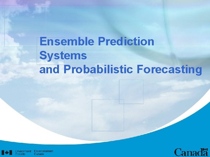 Ensemble Prediction Systems and Probabilistic Forecasting 