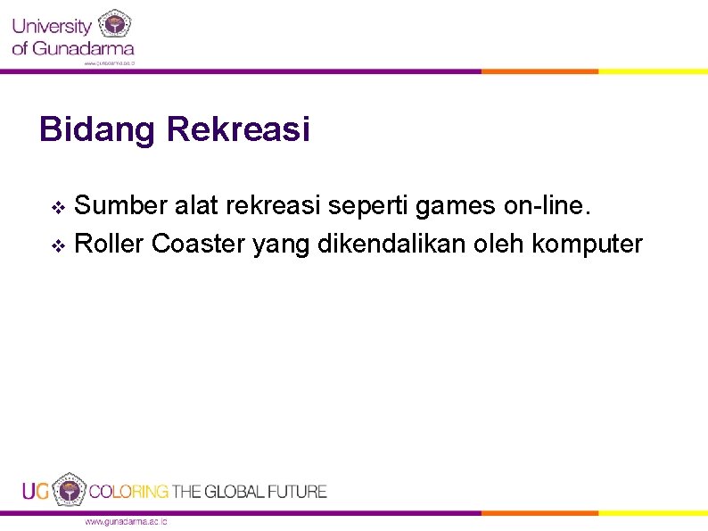 Bidang Rekreasi Sumber alat rekreasi seperti games on-line. v Roller Coaster yang dikendalikan oleh