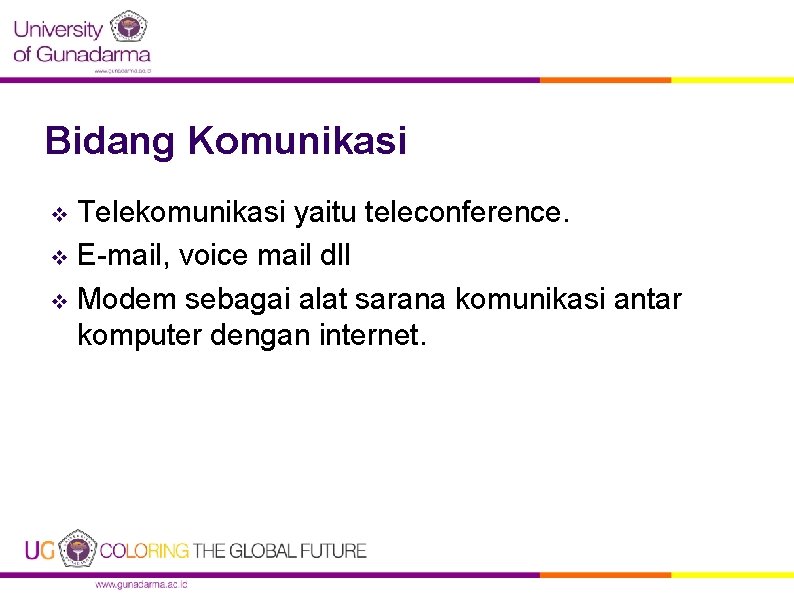 Bidang Komunikasi Telekomunikasi yaitu teleconference. v E-mail, voice mail dll v Modem sebagai alat