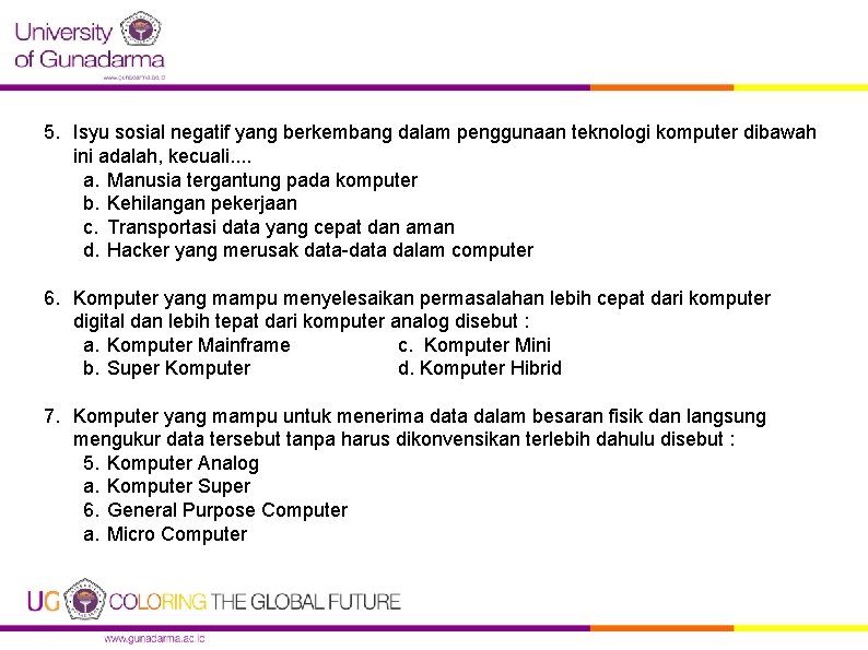 5. Isyu sosial negatif yang berkembang dalam penggunaan teknologi komputer dibawah ini adalah, kecuali.