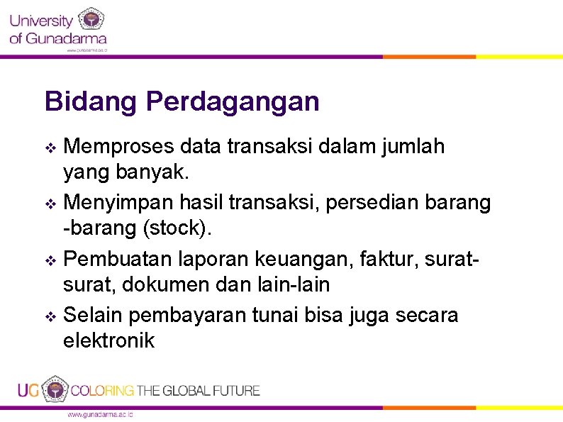 Bidang Perdagangan Memproses data transaksi dalam jumlah yang banyak. v Menyimpan hasil transaksi, persedian