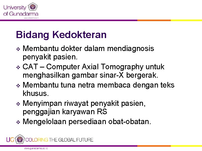 Bidang Kedokteran Membantu dokter dalam mendiagnosis penyakit pasien. v CAT – Computer Axial Tomography