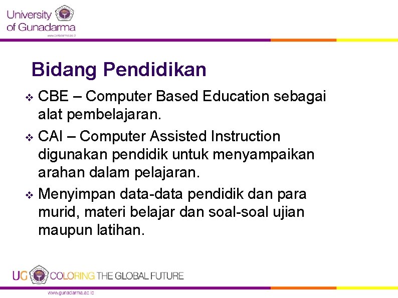 Bidang Pendidikan CBE – Computer Based Education sebagai alat pembelajaran. v CAI – Computer