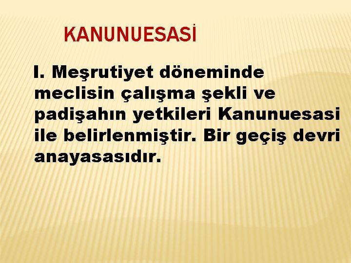 KANUNUESASİ I. Meşrutiyet döneminde meclisin çalışma şekli ve padişahın yetkileri Kanunuesasi ile belirlenmiştir. Bir