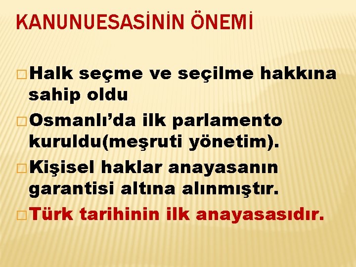 KANUNUESASİNİN ÖNEMİ � Halk seçme ve seçilme hakkına sahip oldu � Osmanlı’da ilk parlamento