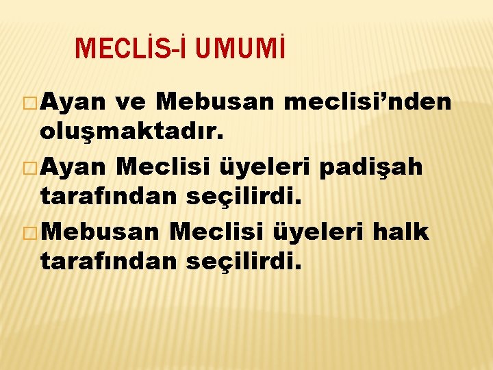 MECLİS-İ UMUMİ � Ayan ve Mebusan meclisi’nden oluşmaktadır. � Ayan Meclisi üyeleri padişah tarafından